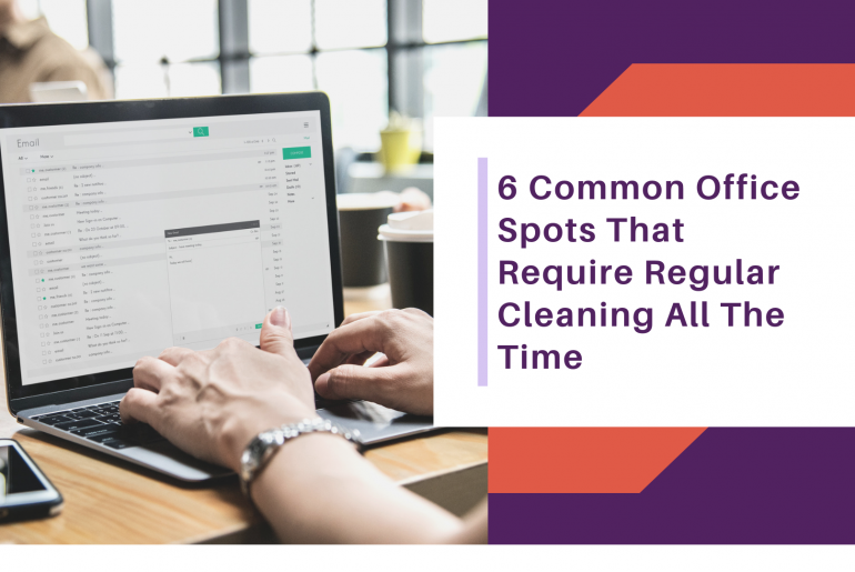 6 Common Office Spots That Require Regular Cleaning All The Time