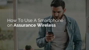 Use A Smartphone On Assurance Wireless